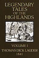 Legendary Tales of the Highlands (Volume 1 of 3) A sequel to Highland Rambles, Thomas Dick Lauder