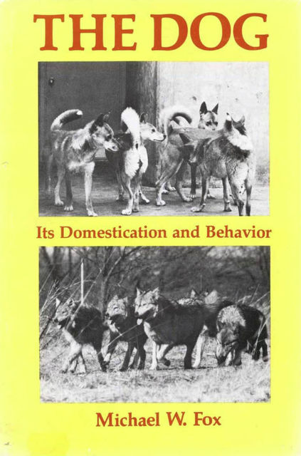 THE DOG ITS DOMESTICATION AND BEHAVIOR, Michael Fox
