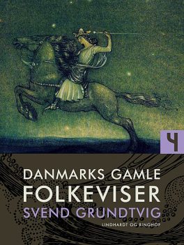 Danmarks gamle folkeviser. Bind 4, Svend Grundtvig