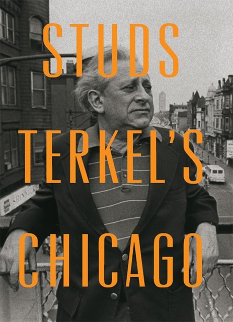 Studs Terkel's Chicago, Studs Terkel