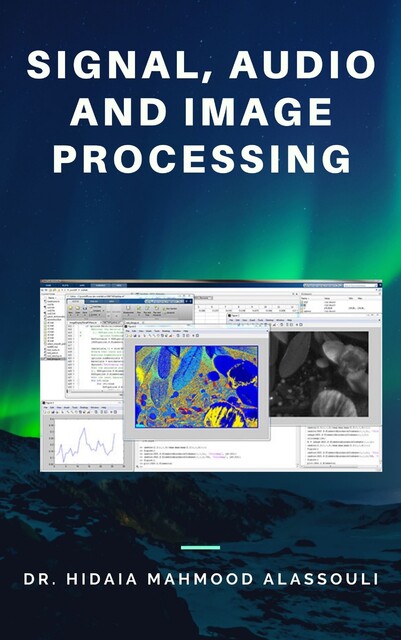 Signal, Audio and Image Processing, Hidaia Mahmood Alassouli