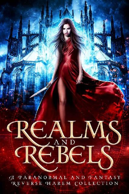 Realms and Rebels: A Paranormal and Fantasy Reverse Harem Collection, Joely Sue Burkhart, Angelique Armae, C.M. Stunich, Margo Bond Collins, Laura Greenwood, Elizabeth Briggs, Skye MacKinnon, Catherine Banks, Julia Clarke, N.M. Howell, Amy Sumida, Arizona Tape, Bea Paige, Caia Daniels, May Dawson, A.J. Anders, AJ ANDERS, AMANDA PERRY, CECILIA RANDELL, Chloe Adler, E KIRK, ERIN BEDFORD, Eva Chase, Jackie May, L.A. Kirk, L.C. Hibbett, LA KIRK, LENA MAE HILL, Lyn Forester