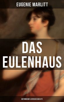 DAS EULENHAUS (Historische Liebesgeschichte), Eugenie Marlitt, Wilhelmine Heimburg