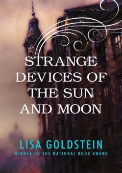 Strange Devices of the Sun and Moon, Lisa Goldstein