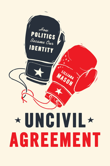 Uncivil Agreement, Lilliana Mason