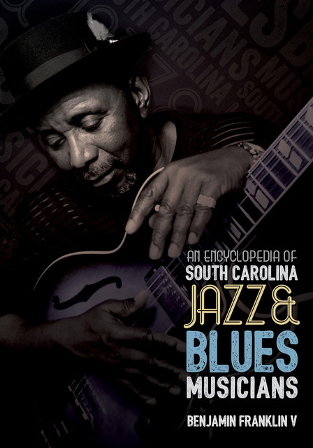 An Encyclopedia of South Carolina Jazz and Blues Musicians, Benjamin Franklin V