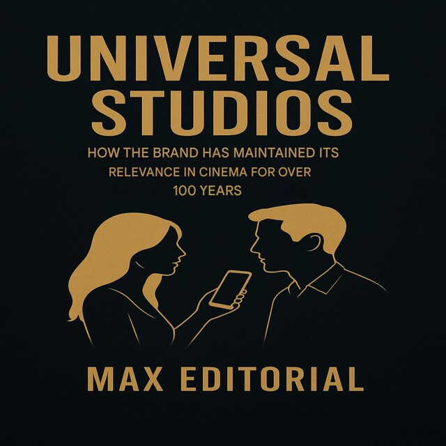 UNIVERSAL STUDIOS: HOW THE BRAND HAS MAINTAINED ITS RELEVANCE IN CINEMA FOR OVER 100 YEARS, Max Editorial