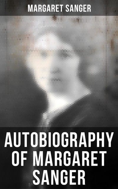Margaret Sanger: an autobiography, Margaret Sanger
