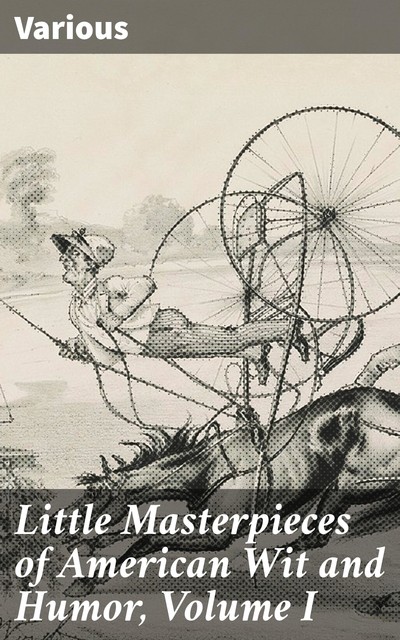 Little Masterpieces of American Wit and Humor, Volume I, Various