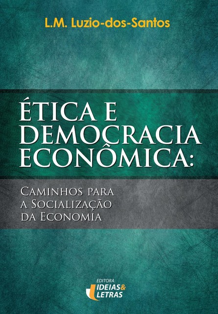 Ética e Democracia Econômica, Luís Miguel Luzio dos Santos