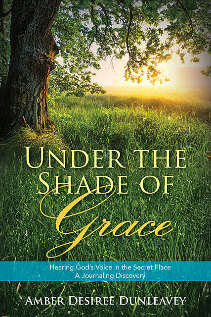 Under the Shade of Grace, Amber Desiree Dunleavey