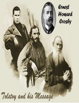 Tolstoy And His Message, Ernest Howard Crosby