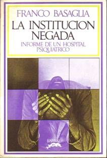 La Institución Negada: Informe De Un Hospital Psiquiátrico, Franco Basaglia