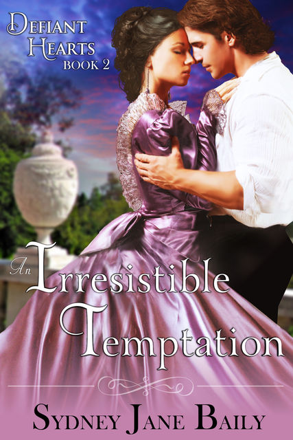 An Irresistible Temptation (The Defiant Hearts Series, Book 2), Sydney Jane Baily