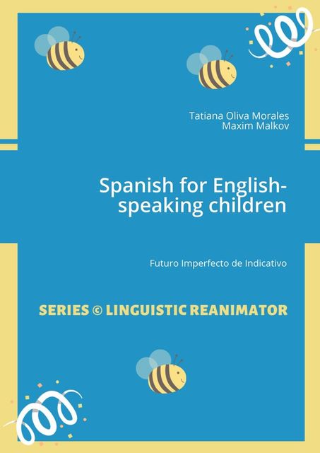 Spanish for English-speaking children. Futuro Imperfecto de Indicativo, Maxim Malkov, Tatiana Oliva Morales