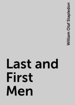 Last and First Men, William Olaf Stapledon