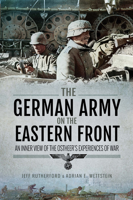The German Army on the Eastern Front, Adrian Wettstein, Jeff Rutherford Rutherford