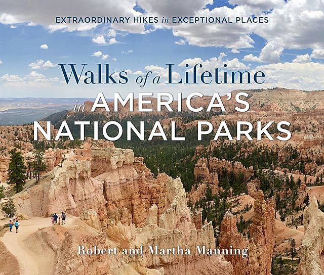 Walks of a Lifetime in America's National Parks, Martha Manning, Robert Manning