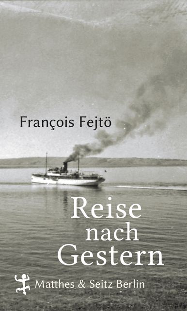Reise nach Gestern, François Fejtö