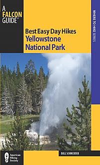 Best Easy Day Hikes Yellowstone National Park, Bill Schneider