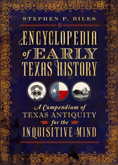 Encyclopedia of Early Texas History, Stephen P. Biles