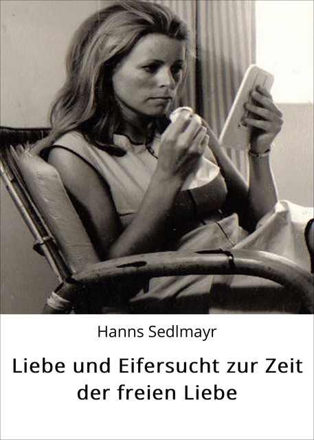 Liebe und Eifersucht zur Zeit der freien Liebe, Hanns Sedlmayr