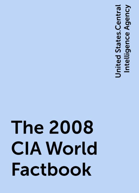 The 2008 CIA World Factbook, United States.Central Intelligence Agency