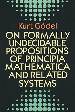On Formally Undecidable Propositions of Principia Mathematica and Related Systems, Kurt Gödel