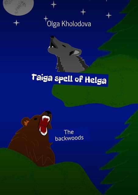 Taiga spell of Helga. The backwoods, Olga Kholodova