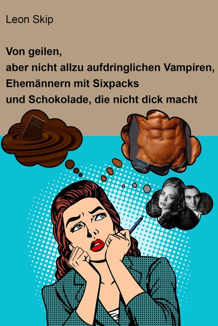 Von geilen, aber nicht allzu aufdringlichen Vampiren, Ehemännern mit Sixpack und Schokolade, die nicht dick macht, Leon Skip