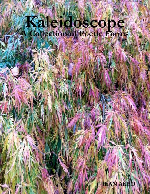 Kaleidoscope: A Collection of Poetic Forms, Jean Aked