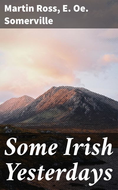 Some Irish Yesterdays, Martin Ross, E.Oe.Somerville