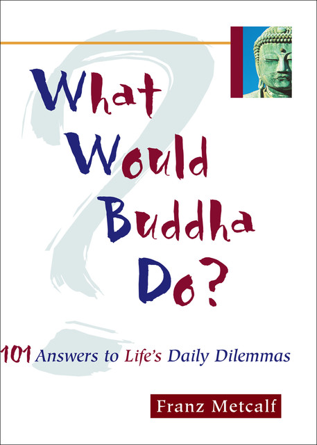What Would Buddha Do, Franz Metcalf