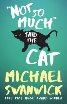Not So Much, Said the Cat, Michael Swanwick