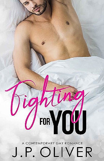 Fighting For You: An MM Contemporary Romance (Fighting For Love Book 1), J.P. Oliver