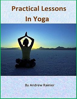 Practical Lessons In Yoga, Andrew Rainier