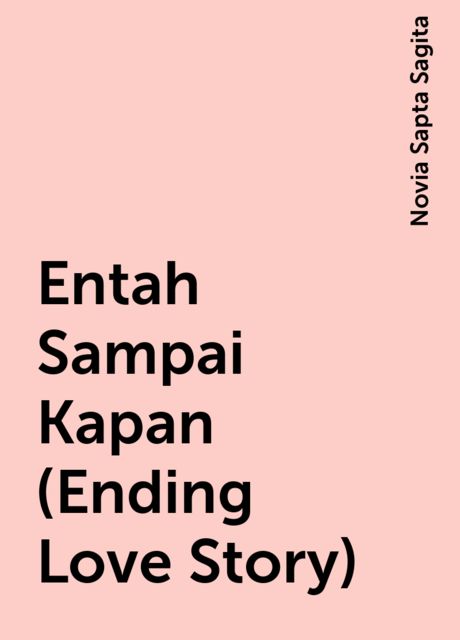 Entah Sampai Kapan (Ending Love Story), Novia Sapta Sagita