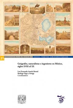 Geógrafos, naturalistas e ingenieros en México, siglos XVIII al XX, Rodrigo Vega y Ortega, Luz Fernanda Azuela