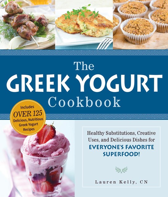 The Greek Yogurt Cookbook, Lauren Kelly