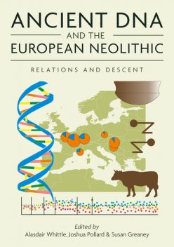 Ancient DNA and the European Neolithic, Alasdair Whittle, Joshua Pollard, Susan Greaney