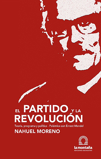 El partido y la revolución, Nahuel Moreno