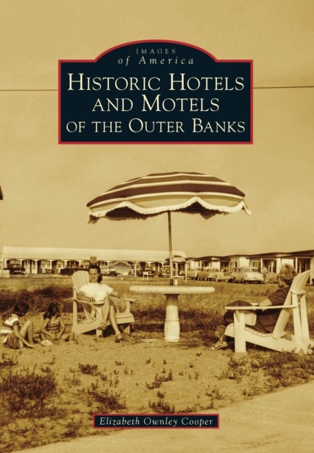 Historic Hotels and Motels of the Outer Banks, Elizabeth Cooper