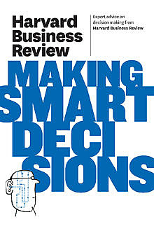 Harvard Business Review on Making Smart Decisions, Harvard Business Review