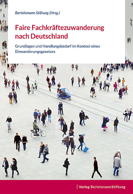 Faire Fachkräftezuwanderung nach Deutschland, Bertelsmann Stiftung