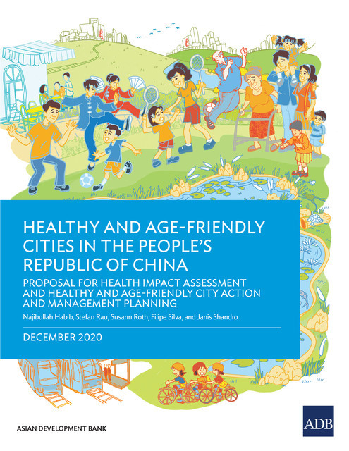 Healthy and Age-Friendly Cities in the People's Republic of China, Susann Roth, Filipe Silva, Janis Shandro, Najibullah Habib, Stefan Rau