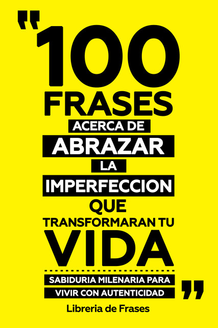 100 Frases Acerca De Abrazar La Imperfeccion Que Transformaran Tu Vida, Libreria de Frases