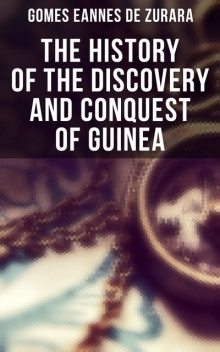 The History of the Discovery and Conquest of Guinea, Gomes Eannes de Zurara