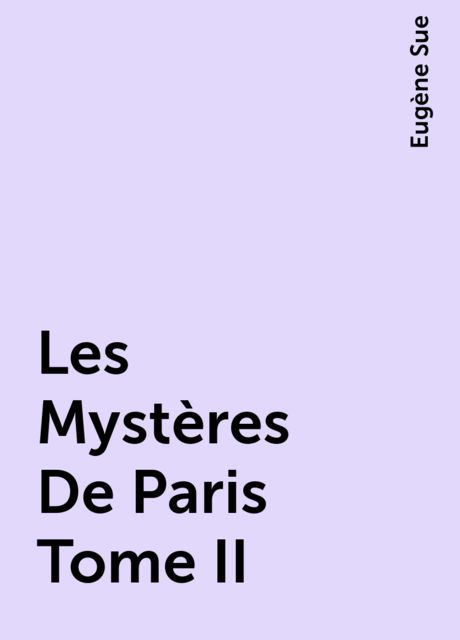 Les Mystères De Paris Tome II, Eugène Sue