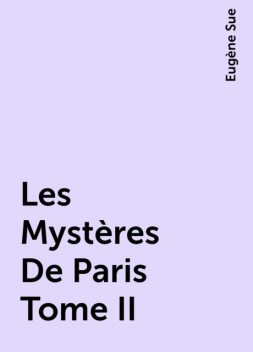 Les Mystères De Paris Tome II, Eugène Sue