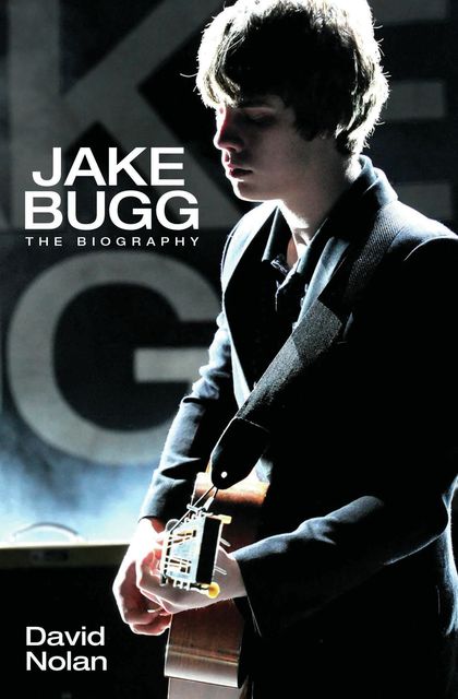 Jake Bugg – The Biography, David Nolan
